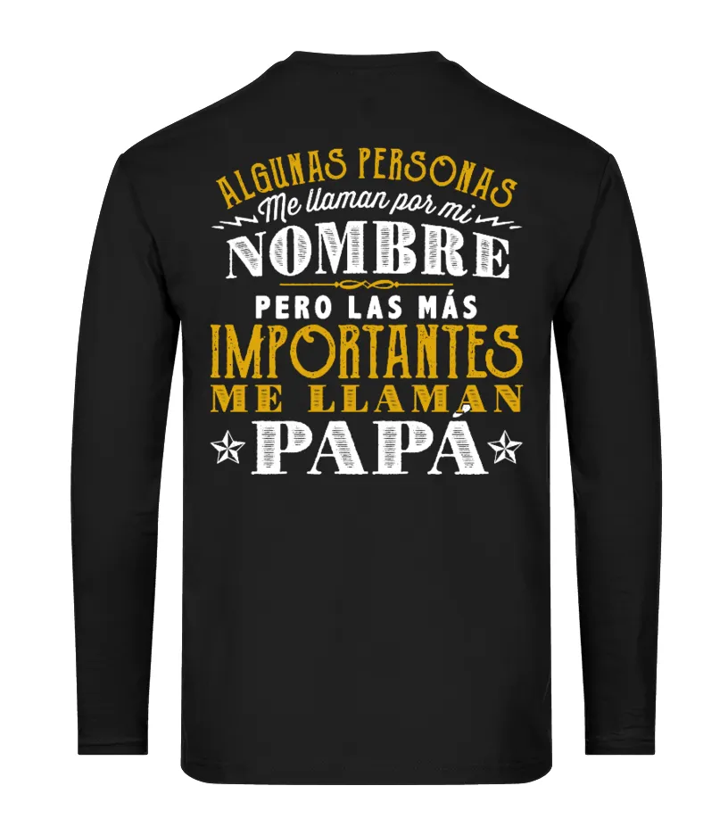 Algunas personas me llaman por mi nombre pero las más importantes me llaman papá Camiseta de manga larga Unisex