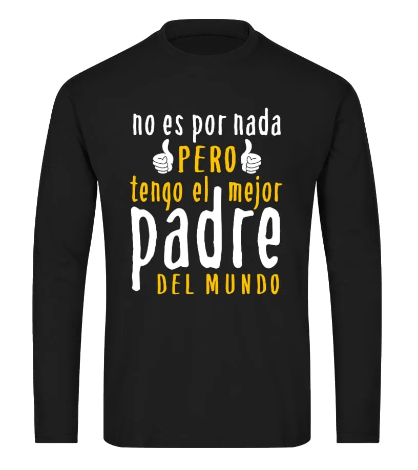 No es por nada pero tengo el mejor padre del mundo Camiseta de manga larga Unisex