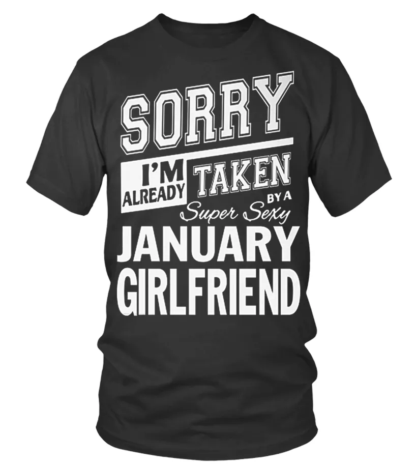 SORRY I'M ALREADY TAKEN BY A SUPER SEXY JANUARY GIRLFRIEND T SHIRT Camiseta cuello redondo Unisex