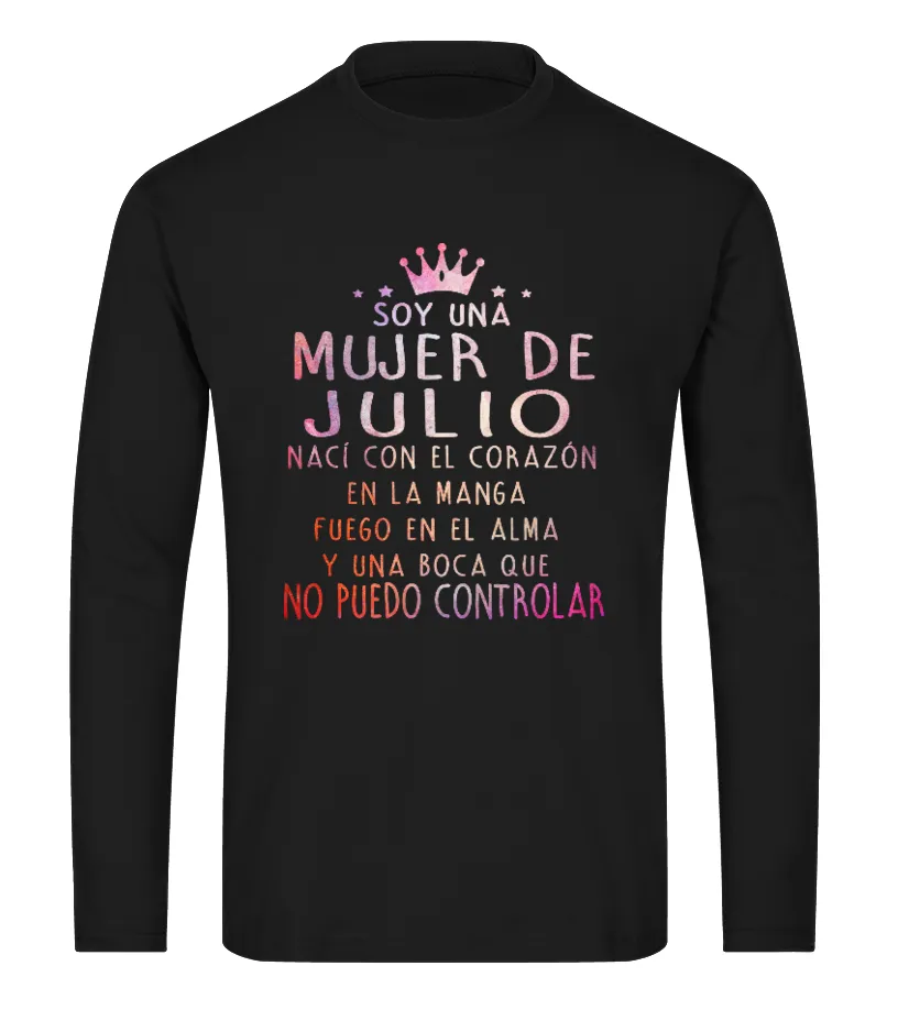 Soy una mujer de Julio, nací con el corazón en la manga, fuego en el alma y una… Camiseta de manga larga Unisex